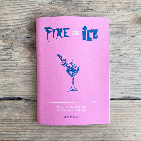 Fire & Ice: Warm, Cool & Spicy Vegan Recipes from Hot & Soul - Zine - Microcosm