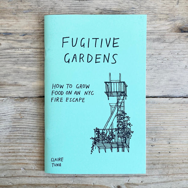 Fugitive Gardens: How to Grow Food on an NYC Fire Escape - Zine - Microcosm