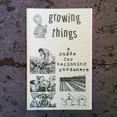 Growing Things: A Guide for Beginning Gardeners - Zine - Antiquated Future