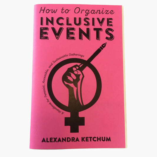 How To Organise Inclusive Events: 'A Handbook for Feminist, Accessible, and Sustainable Gatherings' Zine - Zine - Microcosm