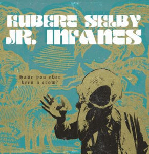 Hubert Selby Jr. Infants - Have You Ever Been A Crow? 12" - Vinyl - Scene Report