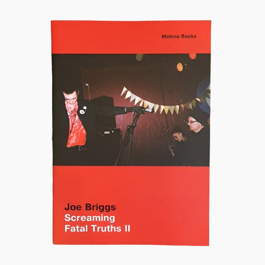 Joe Briggs - Screaming Fatal Truths II - Zine - Makina Books