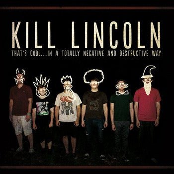 Kill Lincoln – That's Cool… In A Totally Negative And Destructive Way LP - Vinyl - Bad Time Records
