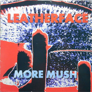 Leatherface - More Mush LP - Vinyl - The Hype Recording Company