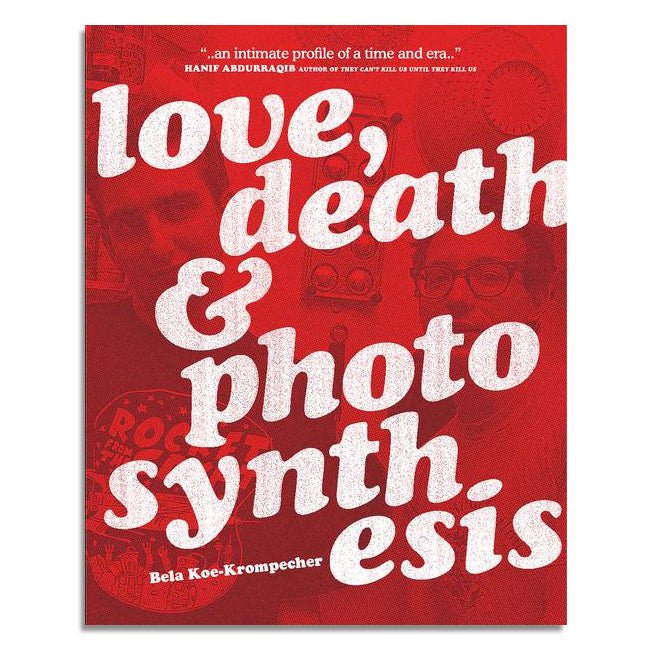 Love, Death & Photosynthesis by Bela Koe-Krompecher - Zine - Don Giovanni