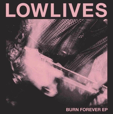 Lowlives - Burn Forever EP 12" - Vinyl - Death Culture Records