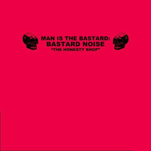 Man Is The Bastard: Bastard Noise - The Honesty Shop LP - Vinyl - Robotic Empire