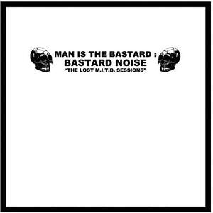 Man Is The Bastard: Bastard Noise - The Lost M.I.T.B. Sessions LP - Vinyl - Deep Six