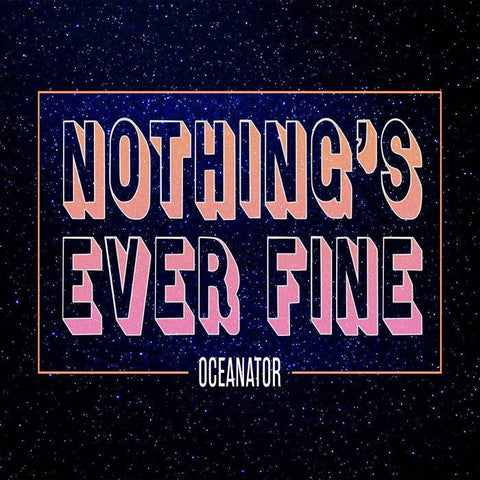 Oceanator - Nothing's Ever Fine LP - Vinyl - BSM