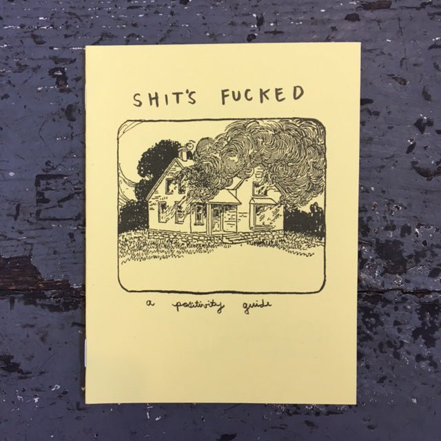 Shit's Fucked & Shit's Fucked, Still: A Positivity Guide - Zine - Antiquated Future