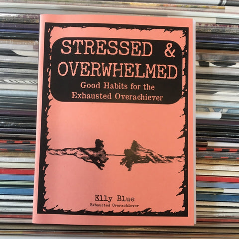 Stressed & Overwhelmed: Good Habits for the Exhausted Overachiever Zine - Zine - Microcosm