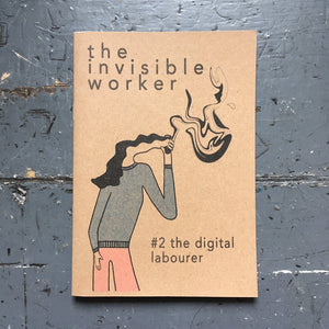 The Invisible Worker #2: The Digital Labourer - Zine - Invisible Worker
