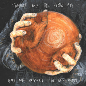 Toodles & The Hectic Pity - Hold Onto Happiness With Both Hands LP - Vinyl - Specialist Subject Records