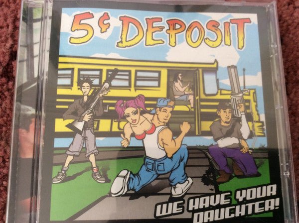 USED: 5¢ Deposit - We Have Your Daughter! (CD, Album) - Used - Used