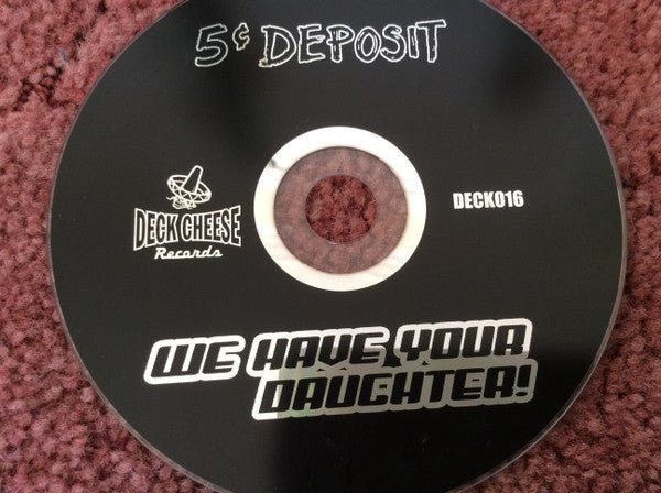 USED: 5¢ Deposit - We Have Your Daughter! (CD, Album) - Used - Used