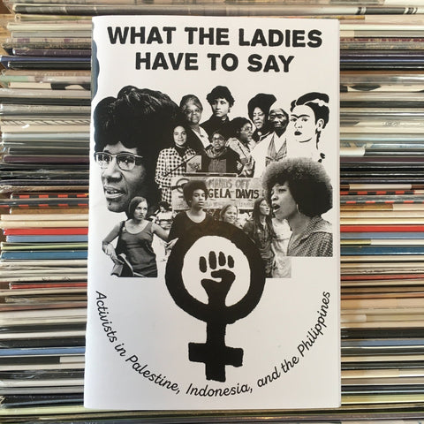 What the Ladies Have to Say: 'Activists in Palestine, Indonesia, and the Philippines' Zine - Zine - Microcosm