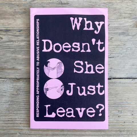 Why Doesn't She Just Leave: Responding Appropriately To Abusive Relationships - Zine - Microcosm