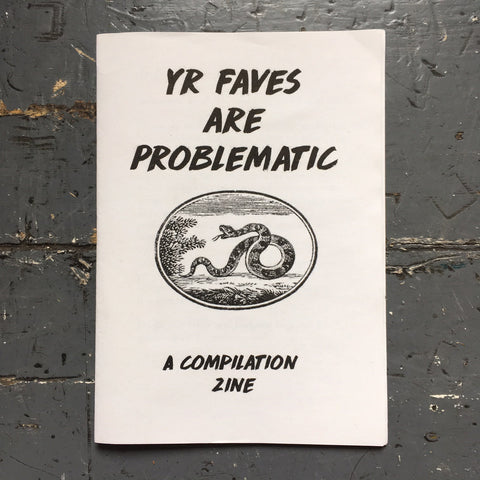 Yr Faves Are Problematic: A Compilation Zine - Zine - Lincoln Zine Fest